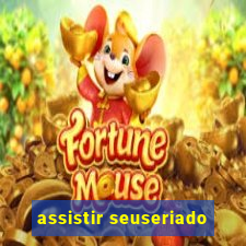 assistir seuseriado